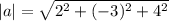 |a|=\sqrt{2^2+(-3)^2+4^2}
