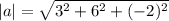 |a|=\sqrt{3^2+6^2+(-2)^2}
