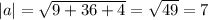 |a|=\sqrt{9+36+4}=\sqrt{49}=7