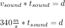 v_{sound} * t_{sound} = d\\ \\340 \frac{m}{s} * t_{sound} = d