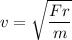v=\sqrt{\dfrac{Fr}{m}}
