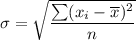 \sigma=\sqrt{\dfrac{\sum(x_i-\overline{x})^2}{n}}