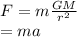 F=m\frac{GM}{r^2}\\\F=ma