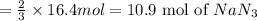 =\frac{2}{3}\times 16.4mol=10.9\text{ mol of }NaN_3