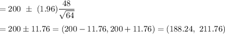 =200\ \pm\ (1.96)\dfrac{48}{\sqrt{64}}\\\\=200\pm11.76=(200-11.76, 200+11.76)=(188.24,\ 211.76 )
