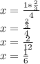 x = \frac {1 * \frac {2} {3}} {4}\\x = \frac {\frac {2} {3}} {4}\\x = \frac {2} {12}\\x = \frac {1} {6}