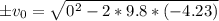 \pm v_{0}=\sqrt{0^{2} -2*9.8*(-4.23)}