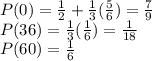 P(0) = \frac{1}{2}+\frac{1}{3} (\frac{5}{6})=\frac{7}{9}  \\P(36) = \frac{1}{3} (\frac{1}{6})=\frac{1}{18}\\P(60) =\frac{1}{6}