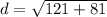 d =  \sqrt{121+ 81}
