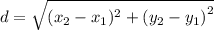 d  = \sqrt{(  x_2 - x_1) {}^{2}  + (y_2 - y_1 {)}^{2} }