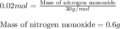 0.02mol=\frac{\text{Mass of nitrogen monoxide}}{30g/mol}\\\\\text{Mass of nitrogen monoxide}=0.6g