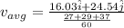 v_{avg} = \frac{16.03\hat{i} + 24.54\hat{j}}{\frac{27 + 29 + 37}{60}}