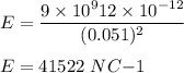 E = \dfrac{ 9 \times 10^{9} 12 \times 10^{-12}}{(0.051)^2}\\\\E = 41522\  NC{-1}