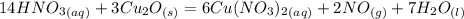 14HNO_{3} _{(aq)}+3Cu_{2}O_{(s)}=6Cu(NO_{3})_{2}_{(aq)}+2NO_{(g)}+7H_{2}O_{(l)}