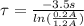 \tau=\frac{-3.5s}{ln(\frac{0.2A}{1.2A} )}