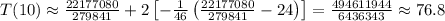 T(10)\approx \frac{22177080}{279841}+2\left[-\frac{1}{46}\left(\frac{22177080}{279841}-24\right)\right]=\frac{494611944}{6436343}\approx 76.8