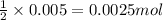 \frac{1}{2}\times 0.005=0.0025mol