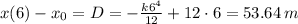 x(6)-x_0=D=-\frac{k6^4}{12}+12\cdot 6=53.64 \, m