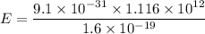 E=\dfrac{9.1\times10^{-31}\times1.116\times10^{12}}{1.6\times10^{-19}}