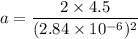 a=\dfrac{2\times4.5}{(2.84\times10^{-6})^2}
