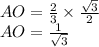 AO=\frac{2}{3}\times \frac{\sqrt{3} }{2}\\AO=\frac{1}{\sqrt{3} }