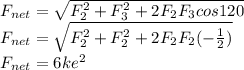 F_{net}=\sqrt{F_{2}^{2}+F_{3}^{2}+2F_{2}F_{3}cos120  } \\F_{net}=\sqrt{F_{2}^{2}+F_{2}^{2}+2F_{2}F_{2}(-\frac{1}{2})}\\F_{net}=6ke^{2}