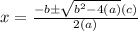 x = \frac{-b \pm \sqrt{b^2 - 4(a)}(c)}{2(a)}