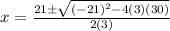 x = \frac{21 \pm \sqrt{(-21)^2 - 4(3)(30)}}{2(3)}