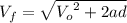 V_{f}=\sqrt{{V_{o}}^{2}+2ad}