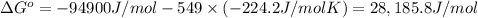 \Delta G^o=-94900 J/mol-549\times ( -224.2 J/mol K)=28,185.8 J/mol