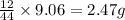 \frac{12}{44}\times 9.06=2.47g