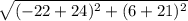 \sqrt{(-22+24)^2+(6+21)^2}