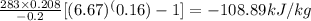 \frac{283\times0.208}{- 0.2}[(6.67)^(0.16) - 1] = - 108.89 kJ/kg