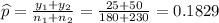 \widehat{p}=\frac{y_1+y_2}{n_1+n_2} =\frac{25+50}{180+230}=0.1829