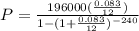 P=\frac{196000(\frac{0.083}{12})}{1-(1+\frac{0.083}{12})^{-240}}