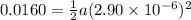 0.0160 = \frac{1}{2}a(2.90 \times 10^{-6})^2