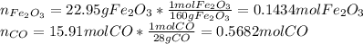 n_{Fe_2O_3}=22.95gFe_2O_3*\frac{1molFe_2O_3}{160gFe_2O_3}=0.1434molFe_2O_3\\ n_{CO}=15.91molCO*\frac{1molCO}{28gCO}=0.5682molCO