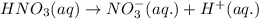 HNO_3(aq)\rightarrow NO_3^-(aq.)+H^+(aq.)