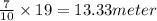 \frac{7}{10}\times 19=13.33meter