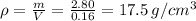 \rho=\frac{m}{V}=\frac{2.80}{0.16}=17.5 \, g/cm^3