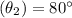 (\theta _2)=80^{\circ}