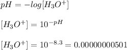 pH=-log[H_3O^+]\\ \\ {[H_3O^+]}=10^{-pH}\\ \\ {[H_3O^+]}=10^{-8.3}=0.00000000501