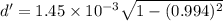 d'=1.45\times10^{-3}\sqrt{1-(0.994)^2}