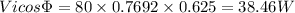 Vicos\Phi =80\times 0.7692\times 0.625=38.46W