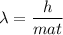 \lambda=\dfrac{h}{mat}