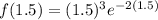 f(1.5)=(1.5)^3e^{-2(1.5)}