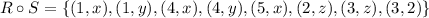 R\circ S=\{(1,x),(1,y),(4,x),(4,y),(5,x),(2,z),(3,z),(3,2)\}