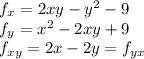 f_x=2xy-y^2-9\\f_y =x^2-2xy+9\\f_{xy}  =2x-2y = f_{yx}