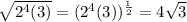 \sqrt{2^{4}(3)}=(2^{4}(3))^{\frac{1}{2}}=4\sqrt{3}