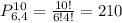 P^{10}_{6,4} = \frac{10!}{6!4!} = 210